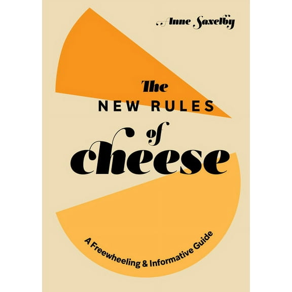 The New Rules of Cheese : A Freewheeling and Informative Guide (Hardcover)