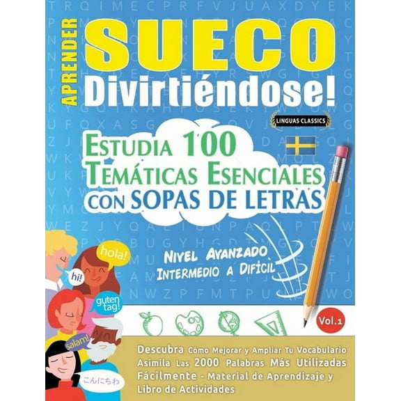 Aprender Sueco Divirtiéndose! - Nivel Avanzado: Intermedio a DifÃcil - Estudia 100 Temáticas Esenciales Con Sopas de Let, (Paperback)