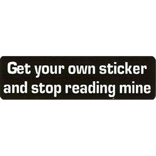 Get Your Own Sticker And Stop Reading Mine Funny Stickers Decals Printed Size 4 X 1 Hard Hat Helmet Phone Walmart Com