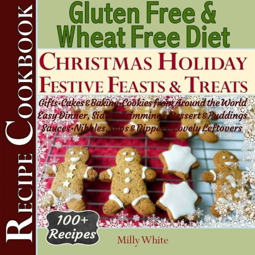 Pre-Owned Gluten Free Christmas Holiday Festive Feasts & Treats 100+ Recipe Cookbook: Gifts, Cakes, Baking, Cookies from Around the World, Easy Dinner Sides ... ... Disease & Gluten Intolerance Cook Books)