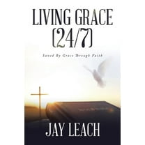 Living Grace (24/7): Saved By Grace Through Faith