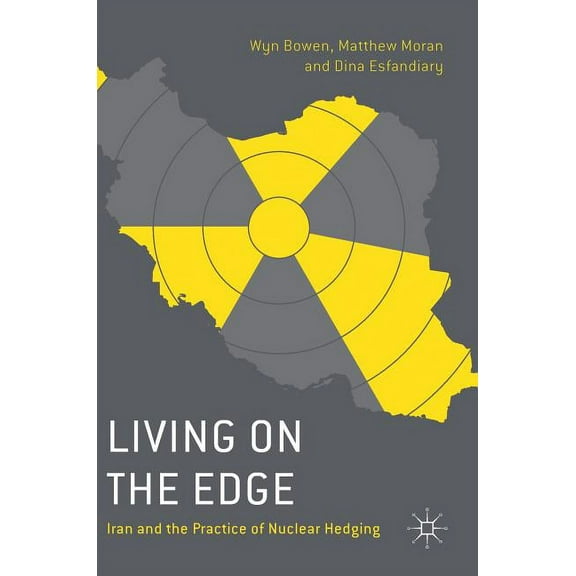 Living on the Edge: Iran and the Practice of Nuclear Hedging, (Hardcover)