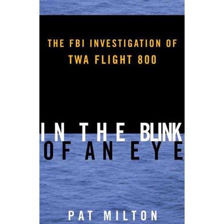 In the Blink of an Eye: The FBI Investigation of TWA Flight 800