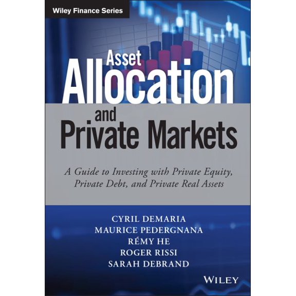 Pre-Owned Wiley Finance: Asset Allocation and Private Markets: A Guide to Investing with Private Equity, Private Debt, and Private Real Assets (Hardcover)