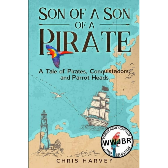 Pirate Legacy Son of a Son of a Pirate: A Tale of Pirates, Conquistadors, and Parrot Heads, Book 1, (Paperback)