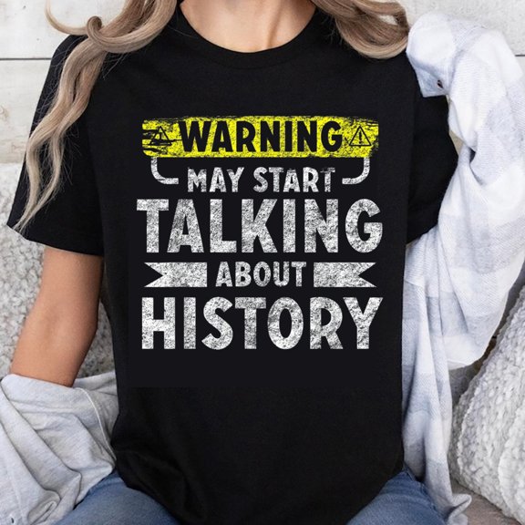 100% Cotton Warning May Start Talking About History Funny History Teacher Shirt for Women Men Historical Enthusiast Gift T-Shirt