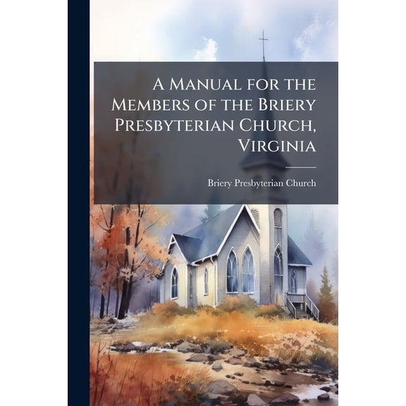 A Manual for the Members of the Briery Presbyterian Church, Virginia (Paperback)