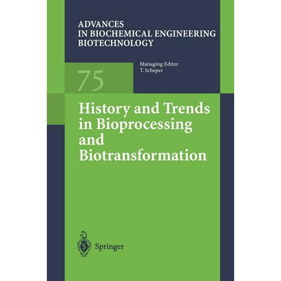 Advances in Biochemical Engineering &amp History and Trends in Bioprocessing and Biotransformation, Book 75, (Paperback)