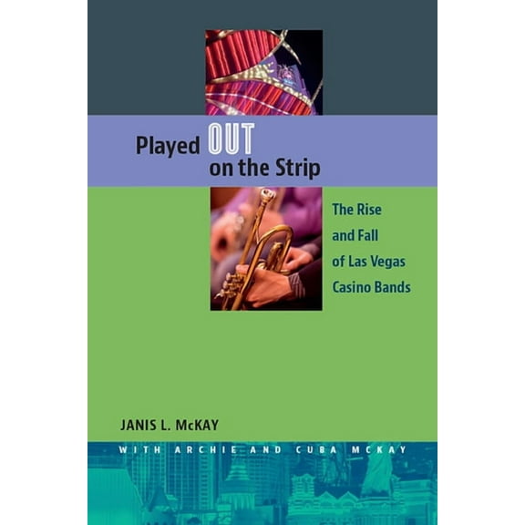 Played Out on the Strip : The Rise and Fall of Las Vegas Casino Bands (Paperback)
