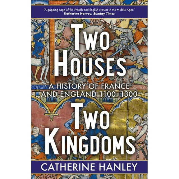 Two Houses, Two Kingdoms : A History of France and England, 1100–1300 (Paperback)