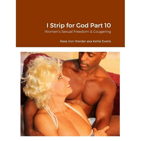 I Strip for God Part 10: Women's Sexual Freedom & Cougering (Paperback)