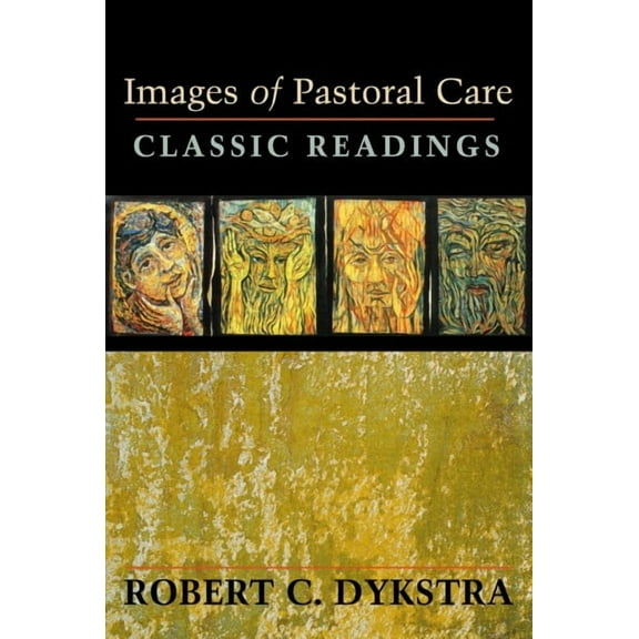 Images of Pastoral Care: Classic Reading -- Robert C. Dykstra