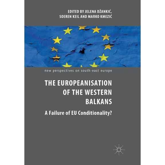 New Perspectives on South-East Europe The Europeanisation of the Western Balkans: A Failure of EU Conditionality?, (Paperback)