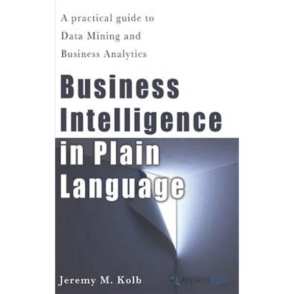Pre-Owned Business Intelligence in Plain Language: A practical guide to Data Mining and Business Analytics (Paperback)