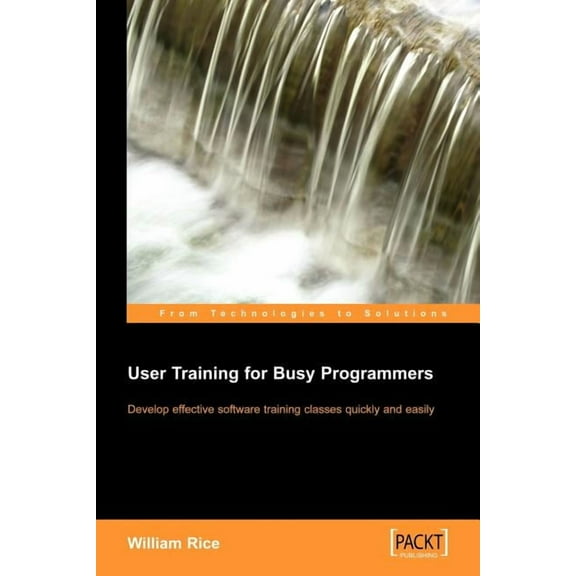 User Training for Busy Programmers, (Paperback)