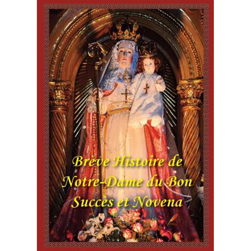 Breve Histoire de Notre Dame Du Bon Succes Et Neuvaine