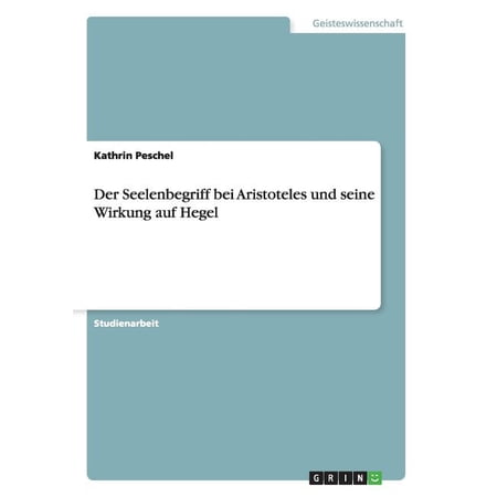 Der Seelenbegriff bei Aristoteles und seine Wirkung auf Hegel (Paperback)