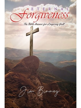 The Power of Learning to Forgive 4 Eternal Forgiveness : The Bible's Answer for Lingering Guilt (Paperback)