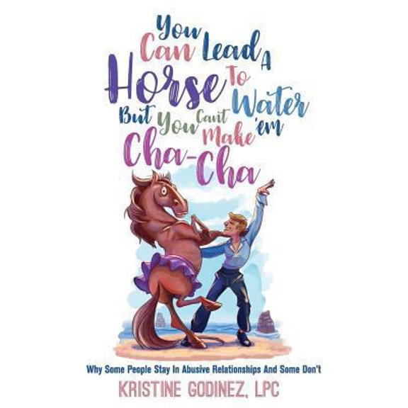 Pre-Owned You Can Lead A Horse To Water But You Can't Make 'Em Cha Cha: Why Some People Stay in Abuse and Some Don't (Paperback) 1977679056 9781977679055