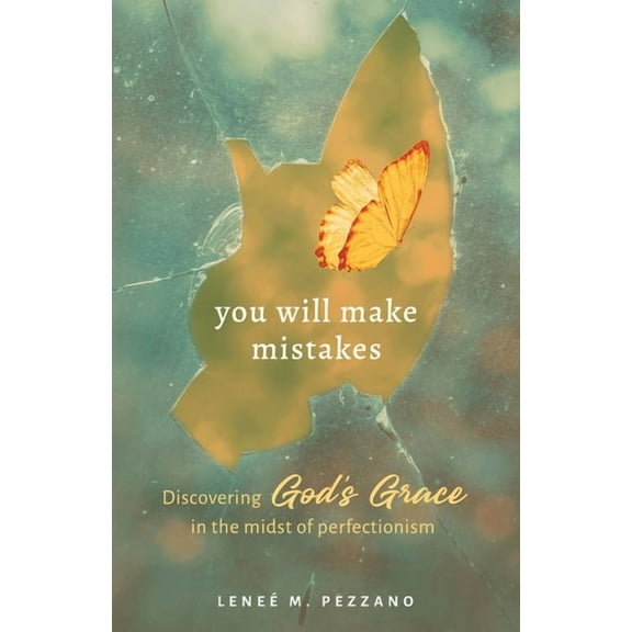 You Will Make Mistakes: Discovering God's Grace in the Midst of Perfectionism, (Paperback)