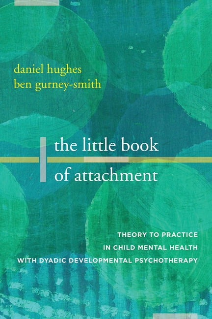 restjes Dek de tafel Tom Audreath The Little Book of Attachment : Theory to Practice in Child Mental Health  with Dyadic Developmental Psychotherapy (Paperback) - Walmart.com