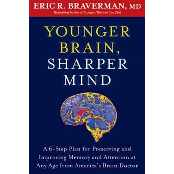 Pre-Owned Younger Brain, Sharper Mind: A 6-Step Plan for Preserving and Improving Memory and Attention at Any Age from America's Brain Doctor (Paperback) 1609619889 9781609619886