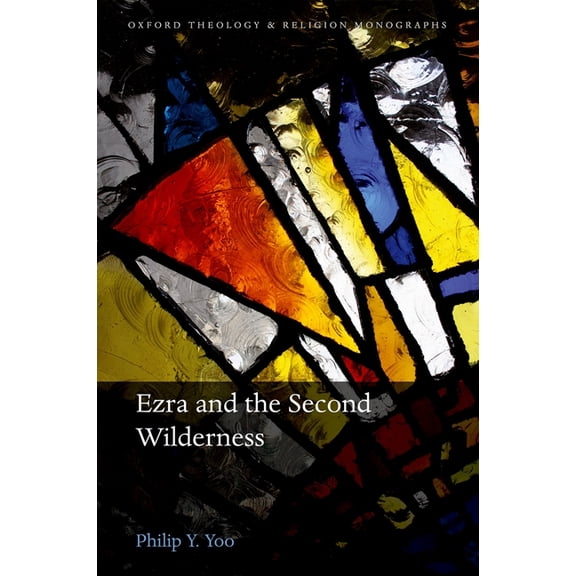 Oxford Theology and Religion Monographs Ezra and the Second Wilderness, (Hardcover)