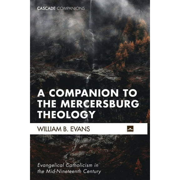 Cascade Companions: A Companion to the Mercersburg Theology (Hardcover)
