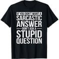 thumbnail image 1 of Camiseta If You Dont Want a Sarcastic Answer Dont Ask Me, 1 of 2