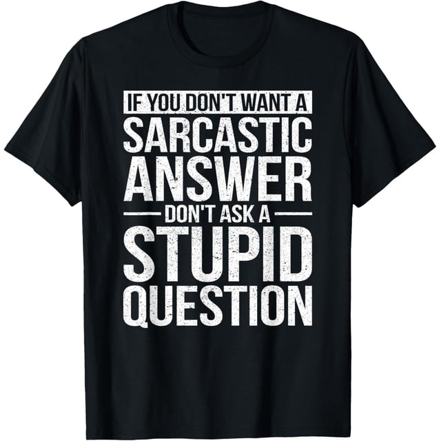 Camiseta If You Dont Want a Sarcastic Answer Dont Ask Me