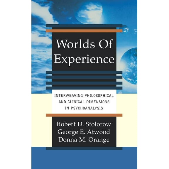 Worlds of Experience Interweaving Philosophical and Clinical Dimensions in Psychoanalysis, (Hardcover)