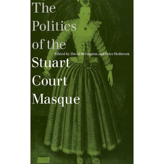 The Politics of the Stuart Court Masque, (Hardcover)