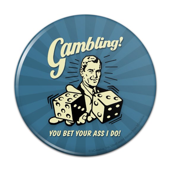 Gambling You Bet Your Ass I Do Funny Humor Pinback Button Pin