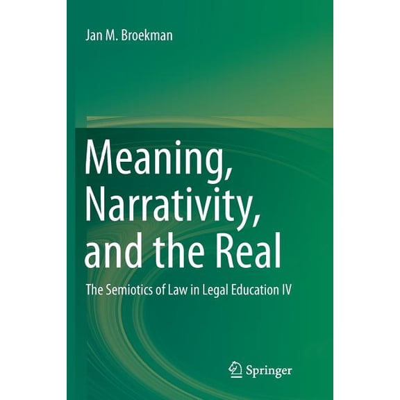 Meaning, Narrativity, and the Real: The Semiotics of Law in Legal Education IV, (Paperback)