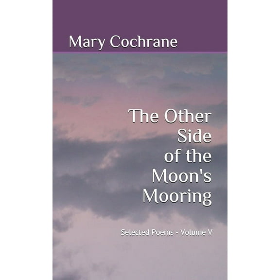 The Other Side of The Moon's Mooring: Selected Poems - Volume V, (Paperback)