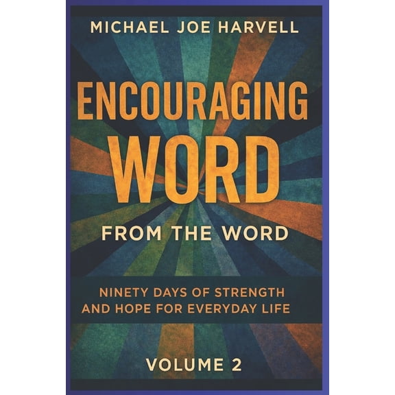 Encouraging Word From The Word: Ninety Days Of Strength And Hope For Everyday Life - Volume 2, (Paperback)