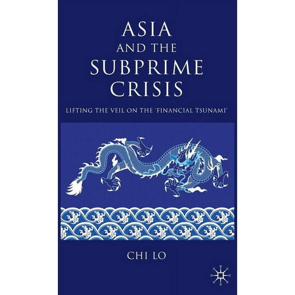 Asia and the Subprime Crisis: Lifting the Veil on the 'financial Tsunami', (Hardcover)