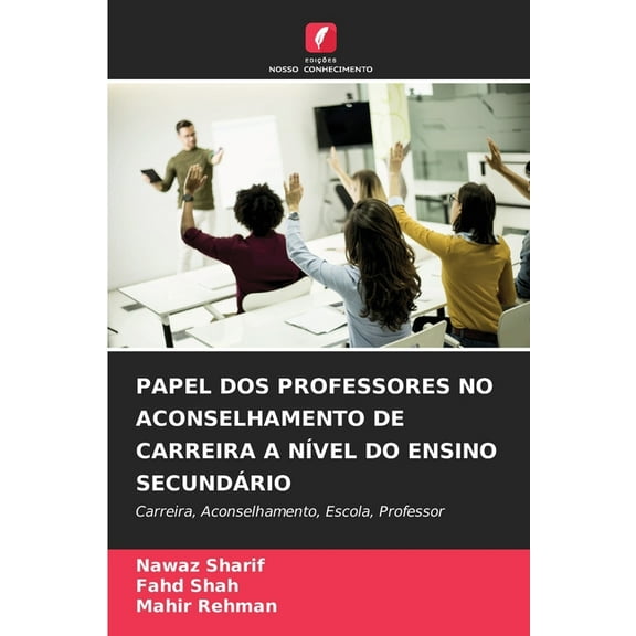 Papel DOS Professores No Aconselhamento de Carreira a NÃvel Do Ensino Secundário, (Paperback)