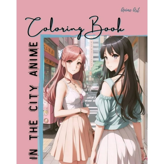 Anime Art In The City Anime Coloring Book: 30 high-quality attractive designs - Cities highlighted from all over the wor, (Paperback)