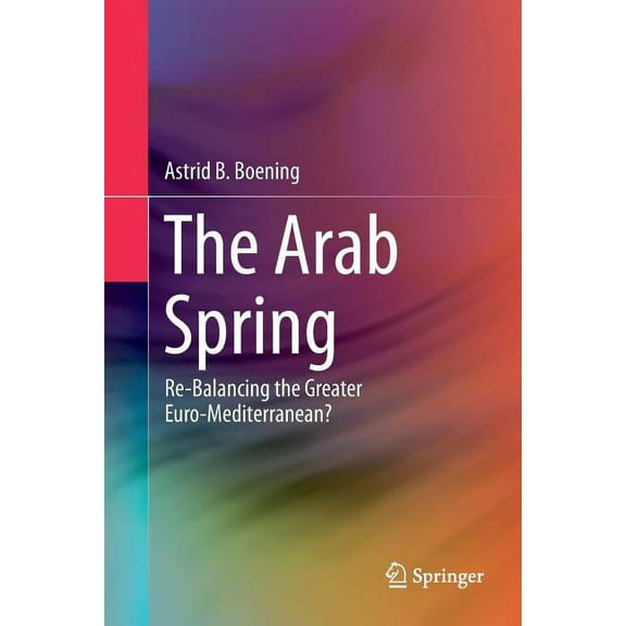 The Arab Spring: Re-Balancing the Greater Euro-Mediterranean?, (Paperback)