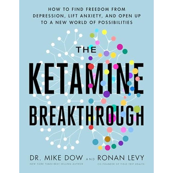 Pre-Owned The Ketamine Breakthrough: How to Find Freedom from Depression, Lift Anxiety, and Open Up to a New World ofPossibilities, 9781401971137, 140197113X, Paperback,