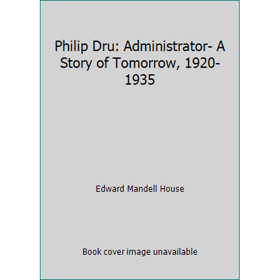 Pre-Owned Philip Dru: Administrator- A Story of Tomorrow, 1920-1935 (Paperback) 1892647001 9781892647009