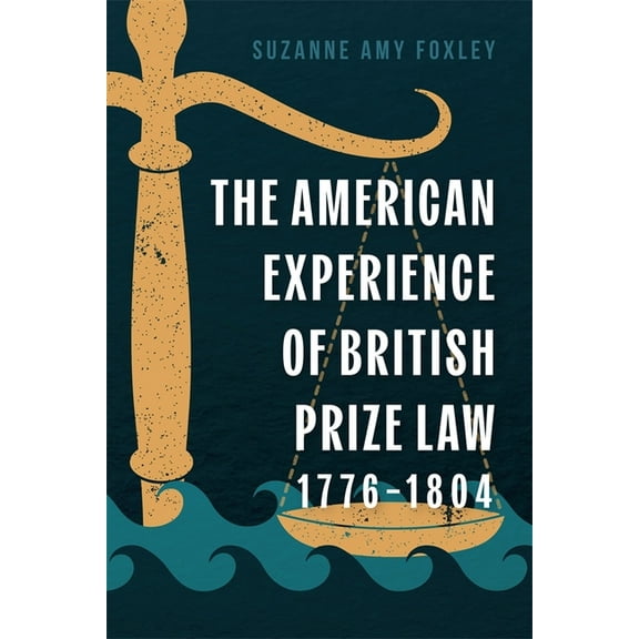 The American Experience of British Prize Law, 1776-1804, (Hardcover)
