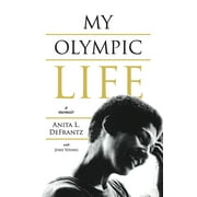 My Olympic Life: A Memoir  1   Paperback  Anita L Defrantz, Josh Young