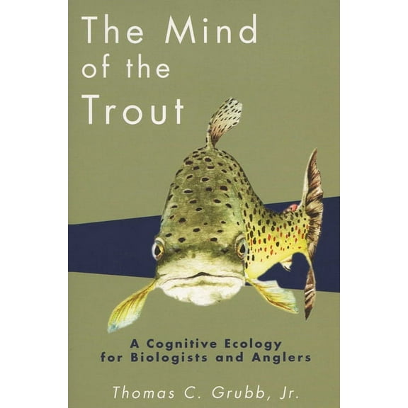 The Mind of the Trout: A Cognitive Ecology for Biologists and Anglers, (Paperback)