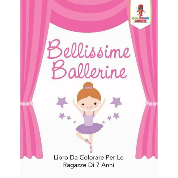 Bellissime Ballerine: Libro Da Colorare Per Le Ragazze Di 7 Anni, (Paperback)