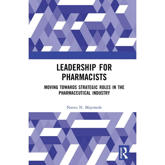 Leadership for Pharmacists: Moving Towards Strategic Roles in the Pharmaceutical Industry, (Hardcover)
