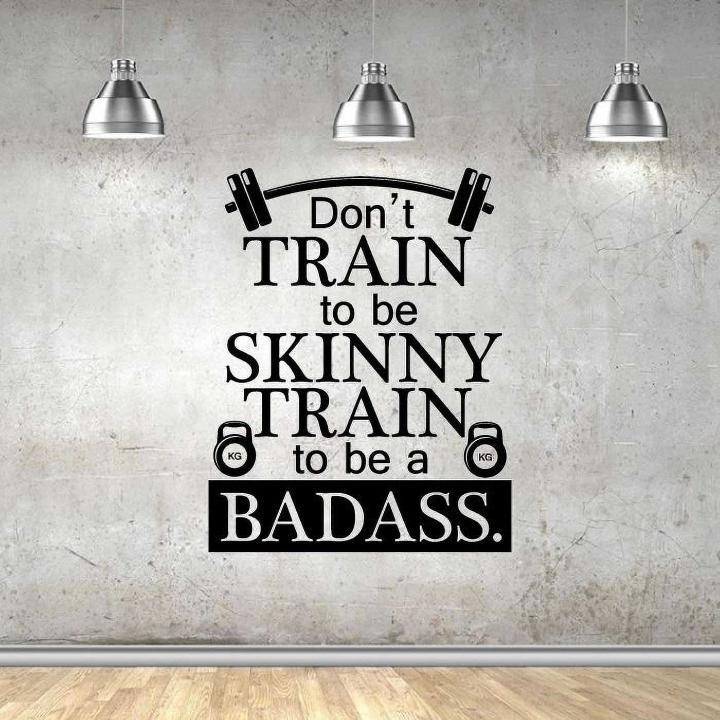 Dont Train To Be Skinny Train To Be A Badass Exercise Workout Quote