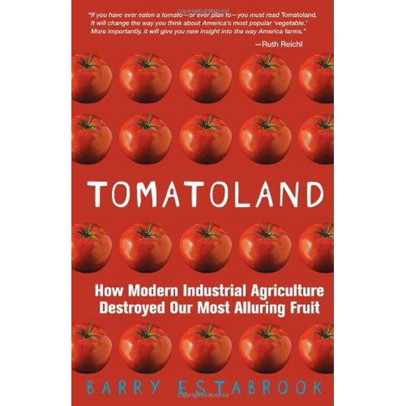 Tomatoland: How Modern Industrial Agriculture Destroyed Our Most Alluring Fruit