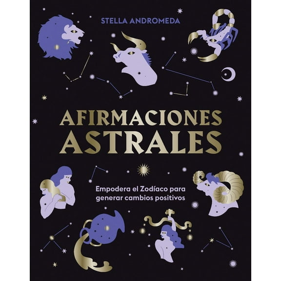 Afirmaciones astrales : Empodera el Zodíaco para generar cambios positivos (Hardcover)